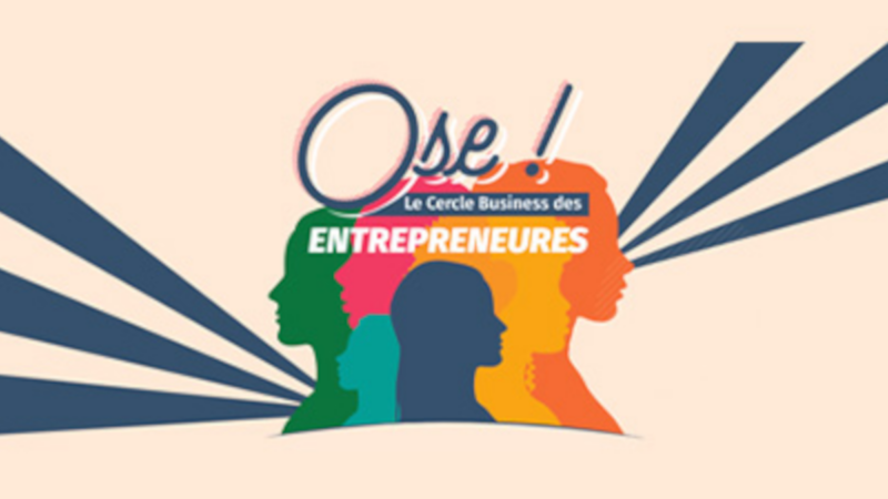 Le Forum « OSE ! Le Cercle Business des Entrepreneures » : un événement incontournable pour les femmes entrepreneures